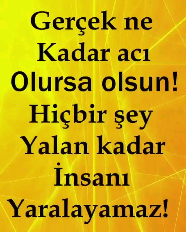 Gerçek ne kadar acı olursa olsun!